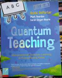 Quantum Teaching - Mempraktekkan Quantum Learning di Ruang-Ruang Kelas