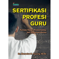 Sertifikasi Profesi Guru - Konsep Dasar, Problematika, dan Implementasinya